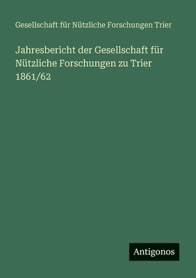 bokomslag Jahresbericht der Gesellschaft fr Ntzliche Forschungen zu Trier 1861/62