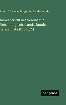 Verein Für Siebenbürgisch Landeskunde, Verein Für Siebenbürgische Landeskunde - Jahresbericht des Vereins für Siebenbürgische Landeskunde, Hermannstadt 1866/67, Inbunden