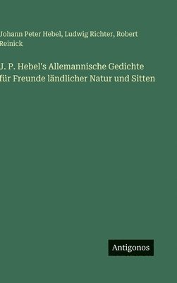 Ludwig Richter, Johann Peter Hebel, Robert Reinick - J. P. Hebel's Allemannische Gedichte für Freunde ländlicher Natur und Sitten, Inbunden