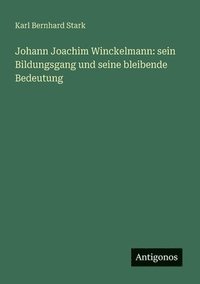 bokomslag Johann Joachim Winckelmann: sein Bildungsgang und seine bleibende Bedeutung