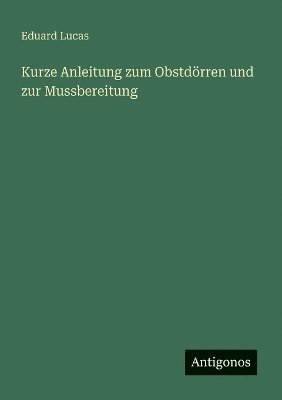 bokomslag Kurze Anleitung zum Obstdörren und zur Mussbereitung