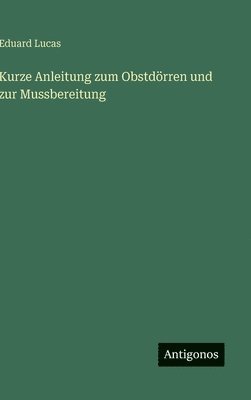 bokomslag Kurze Anleitung zum Obstdörren und zur Mussbereitung
