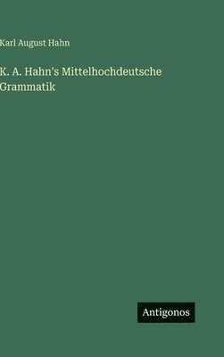 Karl August Hahn - K. A. Hahn's Mittelhochdeutsche Grammatik, Inbunden