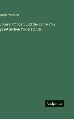 Jacob Venedey - John Hampden und die Lehre von gesetzlichen Widerstande, Inbunden