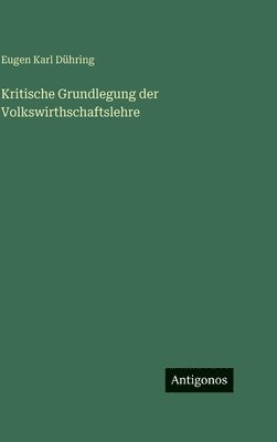 Kritische Grundlegung der Volkswirthschaftslehre
