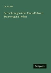 bokomslag Betrachtungen über Kants Entwurf Zum ewigen Frieden