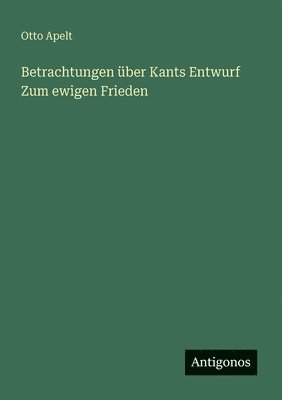 Betrachtungen über Kants Entwurf Zum ewigen Frieden 1