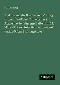 bokomslag Brahma und die Brahmanen: Vortrag in der öffentlichen Sitzung der k. Akademie der Wissenschaften am 28. März 1871 zur Feier ihres einhundert und