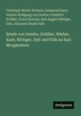 bokomslag Briefe von Goethe, Schiller, Wielan, Kant, Bttiger, Dyk und Falk an Karl Morgenstern