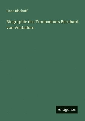 bokomslag Biographie des Troubadours Bernhard von Ventadorn