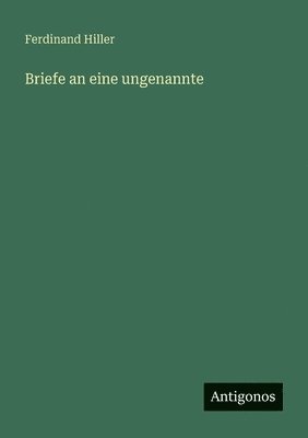 bokomslag Briefe an eine ungenannte