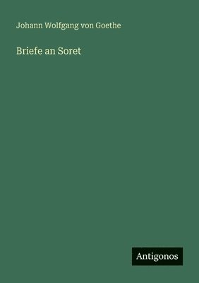 Johann Wolfgang Von Goethe, Johann Wolfgang von Goethe - Briefe an Soret, Häftad