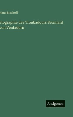 Biographie des Troubadours Bernhard von Ventadorn