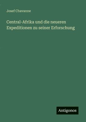 bokomslag Central-Afrika und die neueren Expeditionen zu seiner Erforschung