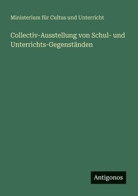 Collectiv-Ausstellung von Schul- und Unterrichts-Gegenstnden 1