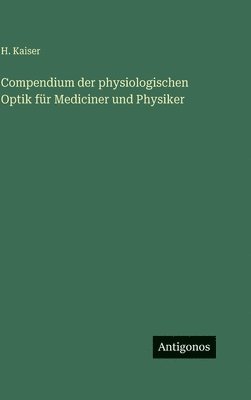 H. Kaiser - Compendium der physiologischen Optik für Mediciner und Physiker, Inbunden