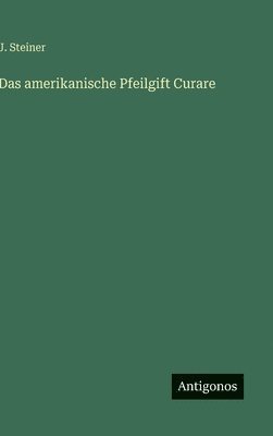 Das amerikanische Pfeilgift Curare