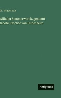 bokomslag Wilhelm Sommerwerck, genannt Jacobi, Bischof von Hildesheim