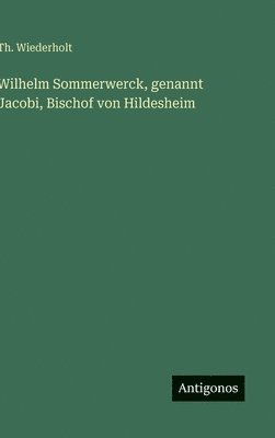 bokomslag Wilhelm Sommerwerck, genannt Jacobi, Bischof von Hildesheim