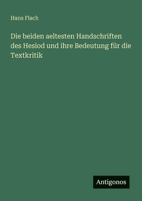 bokomslag Die beiden aeltesten Handschriften des Hesiod und ihre Bedeutung fr die Textkritik