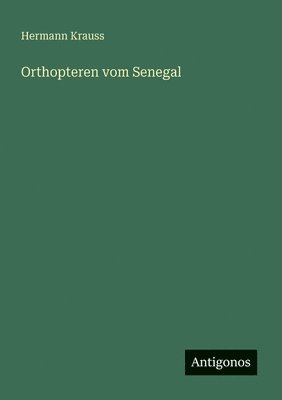 Hermann Krauss - Orthopteren vom Senegal, Häftad