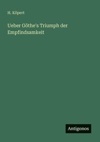 bokomslag Ueber Göthe's Triumph der Empfindsamkeit