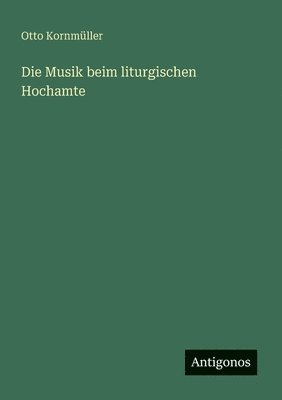 bokomslag Die Musik beim liturgischen Hochamte