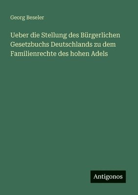 Ueber die Stellung des Bürgerlichen Gesetzbuchs Deutschlands zu dem Familienrechte des hohen Adels