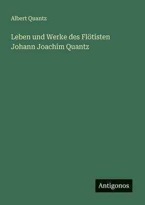 Leben und Werke des Flötisten Johann Joachim Quantz