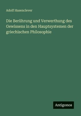 Berührung und Verwerthung des Gewissens in den Hauptsystemen der griechischen Philosophie