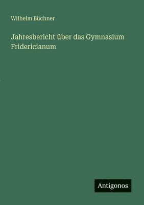 Wilhelm Büchner - Jahresbericht über das Gymnasium Fridericianum, Häftad
