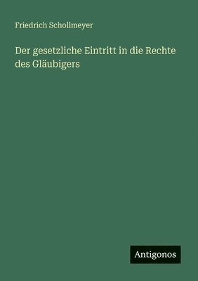 Friedrich Schollmeyer - gesetzliche Eintritt in die Rechte des Gläubigers, Häftad