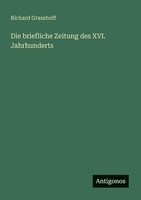 bokomslag Die briefliche Zeitung des XVI. Jahrhunderts