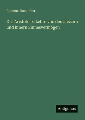 Des Aristoteles Lehre von den äussern und innern Sinnesvermögen