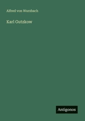 Alfred Von Wurzbach - Karl Gutzkow, Häftad