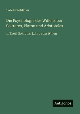 Psychologie des Willens bei Sokrates, Platon und Aristoteles