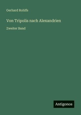 Gerhard Rohlfs - Von Tripolis nach Alexandrien, Häftad
