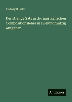 strenge Satz in der musikalischen Compositionslehre in zweiundfünfzig Aufgaben