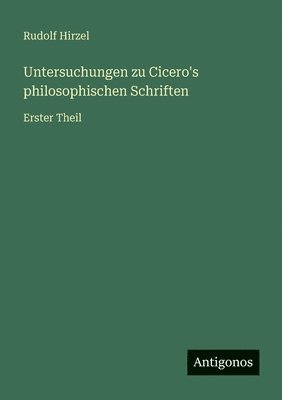 Untersuchungen zu Cicero's philosophischen Schriften