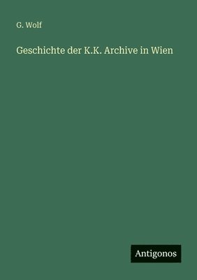 Geschichte der K.K. Archive in Wien