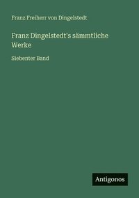 bokomslag Franz Dingelstedt's sämmtliche Werke: Siebenter Band