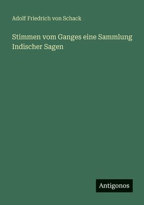Adolf Friedrich Von Schack - Stimmen vom Ganges eine Sammlung Indischer Sagen, Häftad