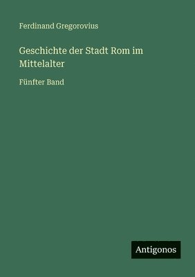 Ferdinand Gregorovius - Geschichte der Stadt Rom im Mittelalter, Häftad