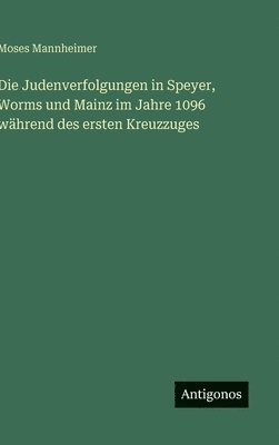 Judenverfolgungen in Speyer, Worms und Mainz im Jahre 1096 während des ersten Kreuzzuges