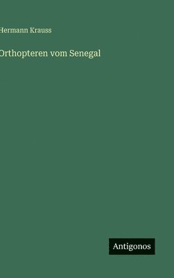 Hermann Krauss - Orthopteren vom Senegal, Inbunden