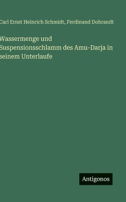 Wassermenge und Suspensionsschlamm des Amu-Darja in seinem Unterlaufe