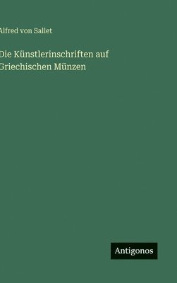 Alfred Von Sallet - Künstlerinschriften auf Griechischen Münzen, Inbunden