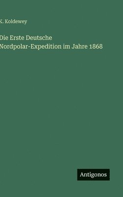 Erste Deutsche Nordpolar-Expedition im Jahre 1868