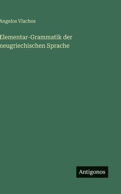 Elementar-Grammatik der neugriechischen Sprache