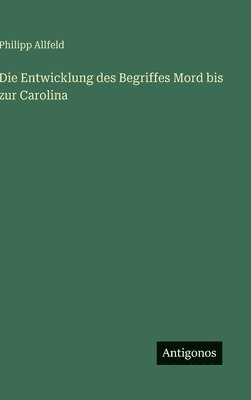 Entwicklung des Begriffes Mord bis zur Carolina